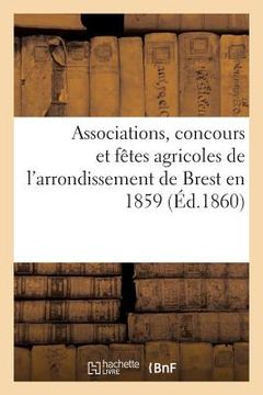portada Associations, Concours Et Fêtes Agricoles de l'Arrondissement de Brest En 1859 (in French)
