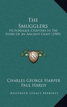 portada the smugglers: picturesque chapters in the story of an ancient craft (1909) (en Inglés)