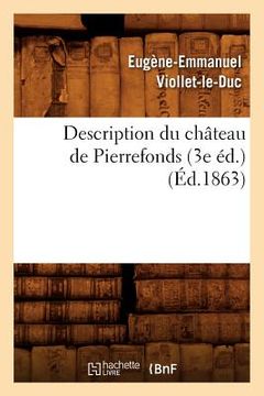 portada Description Du Château de Pierrefonds (3e Éd.) (Éd.1863) (en Francés)