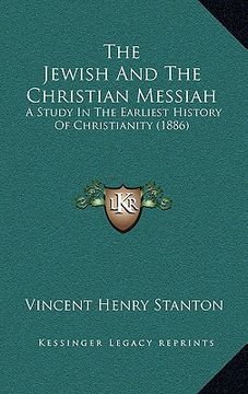 portada the jewish and the christian messiah: a study in the earliest history of christianity (1886) (in English)