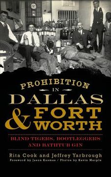 portada Prohibition in Dallas & Fort Worth: Blind Tigers, Bootleggers and Bathtub Gin (in English)