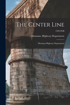 portada The Center Line: Montana Highway Department; 1940 FEB (en Inglés)