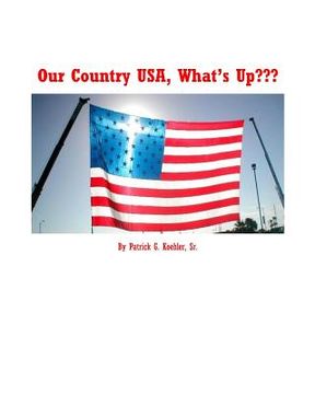 portada Our Country USA, What's Up: How this country has fallen away from GOD. (en Inglés)