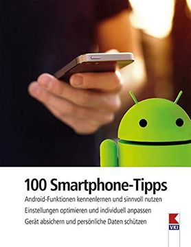 portada 100 Smartphone-Tipps: Android-Funktionen Kennenlernen und Sinnvoll Nutzen. Einstellungen Optimieren und Individuell Anpassen. Gerät Absichern und Persönliche Daten Schützen (en Alemán)