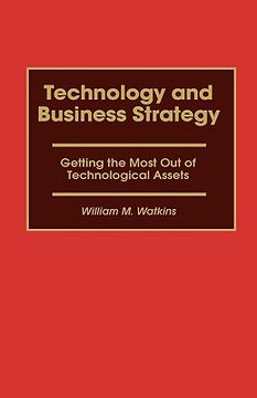 portada technology and business strategy: getting the most out of technological assets (en Inglés)
