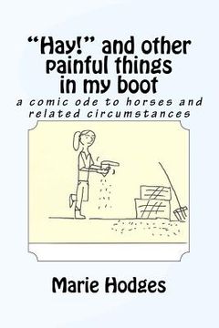 portada "Hay!" and other painful things in my boot: a comic ode to horses and related circumstances (en Inglés)