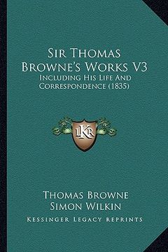 portada sir thomas browne's works v3: including his life and correspondence (1835) (in English)