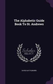 portada The Alphabetic Guide Book To St. Andrews (en Inglés)