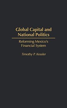 portada Global Capital and National Politics: Reforming Mexico's Financial System (en Inglés)