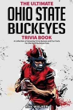 portada The Ultimate Ohio State Buckeyes Trivia Book: A Collection of Amazing Trivia Quizzes and fun Facts for Die-Hard Buckeyes Fans! (en Inglés)