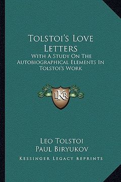 portada tolstoi's love letters: with a study on the autobiographical elements in tolstoi's work (in English)