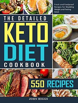 portada The Detailed Keto Diet Cookbook: 550 Fresh and Foolproof Recipes for Shedding Weight and Feeling Great (in English)