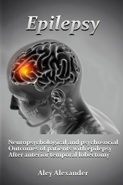 portada Neuropsychological and psychosocial outcomes of patients with epilepsy after anterior temporal lobectomy. (in English)