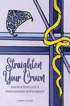 portada Straighten Your Crown: Navigating Life's Challenges with Grace (en Inglés)