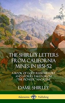 portada The Shirley Letters From California Mines in 1851-52: A Book of Gold Rush History and Stories Taken From "The Pioneer" Magazine (Hardcover)