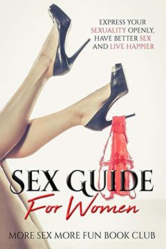 portada Sex Guide for Women: Express Your Sexuality Openly; Have Better sex and Live Happier (en Inglés)
