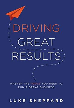 portada Driving Great Results: Master the Tools you Need to run a Great Business (in English)