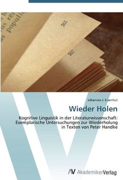 portada Wieder Holen: Kognitive Linguistik in der Literaturwissenschaft: Exemplarische Untersuchungen zur Wiederholung in Texten von Peter Handke