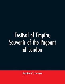 portada Festival of empire, Souvenir of the pageant of London (en Inglés)
