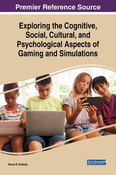 portada Exploring the Cognitive, Social, Cultural, and Psychological Aspects of Gaming and Simulations (Advances in Game-Based Learning) (en Inglés)