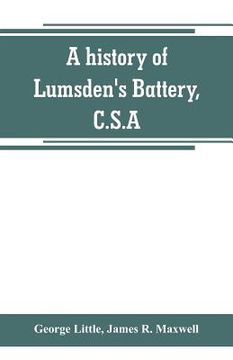 portada A history of Lumsden's Battery, C.S.A (en Inglés)