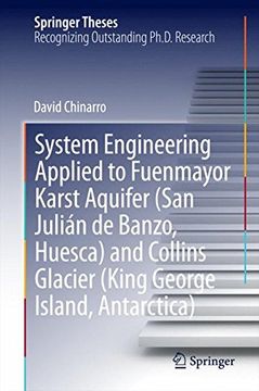 portada System Engineering Applied to Fuenmayor Karst Aquifer (San Julian de Banzo, Huesca) and Collins Glacier (King George Island, Antarctica) (Springer Theses)