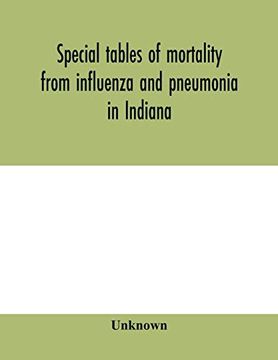 portada Special Tables of Mortality From Influenza and Pneumonia in Indiana, Kansas, and Philadelphia, Pa. , September 1 to December 31, 1918 (in English)