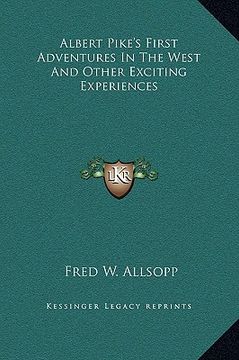 portada albert pike's first adventures in the west and other exciting experiences (en Inglés)