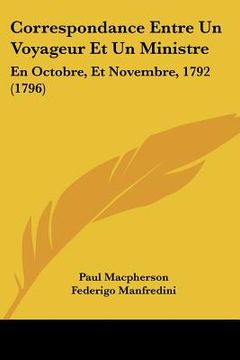 portada correspondance entre un voyageur et un ministre: en octobre, et novembre, 1792 (1796) (en Inglés)