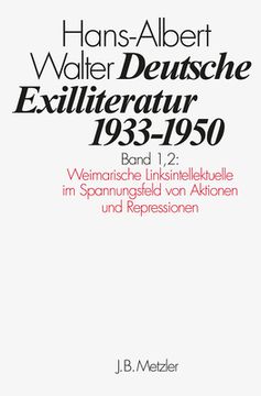 Deutsche Exilliteratur 1933-1950: Band 1: Die Vorgeschichte Des Exils Und Seine Erste Phase, Band 1.2: Weimarische Linksintellektuelle Im Spannungsfel (en Alemán)