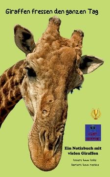 portada Giraffen fressen den ganzen Tag: Ein Notizbuch mit vielen Giraffen (en Alemán)