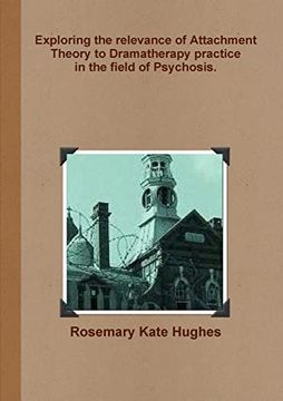 portada Exploring the Relevance of Attachment Theory to Dramatherapy Practice in the Field of Psychosis. (en Inglés)