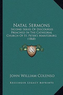 portada natal sermons: second series of discourses preached in the cathedral church of st. peter's maritzburg (1868) (en Inglés)