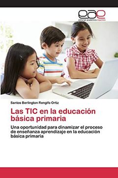 portada Las tic en la Educación Básica Primaria: Una Oportunidad Para Dinamizar el Proceso de Enseñanza Aprendizaje en la Educación Básica Primaria