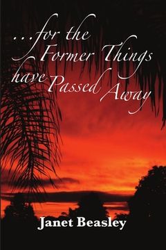 For the Former Things Have Passed Away de Janet Beasley(Lulu Press) (en Inglés)