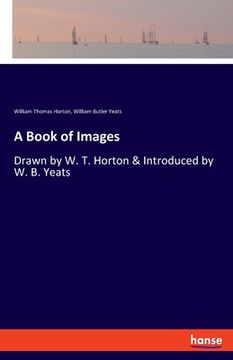 portada A Book of Images: Drawn by W. T. Horton & Introduced by W. B. Yeats 