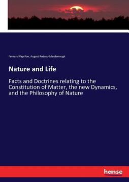 portada Nature and Life: Facts and Doctrines relating to the Constitution of Matter, the new Dynamics, and the Philosophy of Nature (en Inglés)