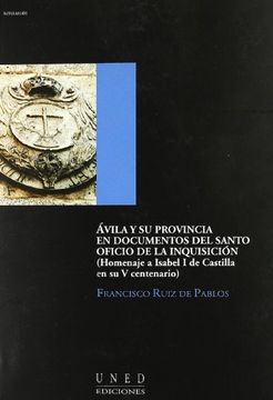 portada Ávila y Su Provincia En Documentos Del Santo Oficio de La Inquisición ( Homenaje a Isabel I de Castilla En Su V Centenario) (AULA ABIERTA)