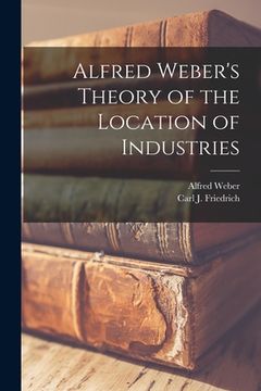 portada Alfred Weber's Theory of the Location of Industries (en Inglés)