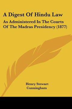 portada a digest of hindu law: as administered in the courts of the madras presidency (1877) (en Inglés)