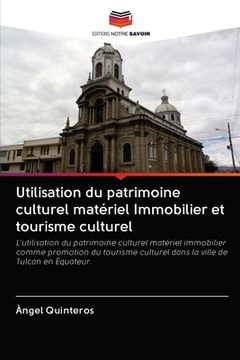 portada Utilisation du patrimoine culturel matériel Immobilier et tourisme culturel (en Francés)