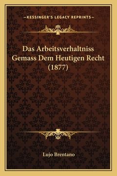 portada Das Arbeitsverhaltniss Gemass Dem Heutigen Recht (1877) (en Alemán)