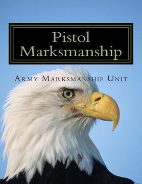 portada Pistol Marksmanship: OFFICIAL Guide U.S. Army Marksmanship Unit
