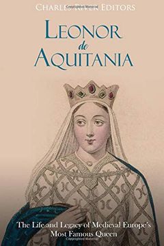 portada Leonor de Aquitania: La Vida y Legado de la más Famosa Reina de la Europa Medieval (in Spanish)