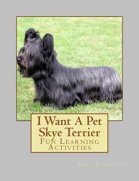 portada I Want A Pet Skye Terrier: Fun Learning Activities (in English)
