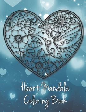 Heart Mandala Coloring Book: 19 Romantic Mandalas in Heart Designs and always a great love quote on every page: A Valentine's Day Coloring Book (en Inglés)
