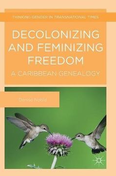 portada Decolonizing and Feminizing Freedom: A Caribbean Genealogy (Thinking Gender in Transnational Times) (in English)