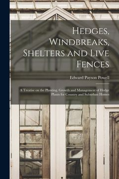 portada Hedges, Windbreaks, Shelters and Live Fences; a Treatise on the Planting, Growth and Management of Hedge Plants for Country and Suburban Homes (en Inglés)