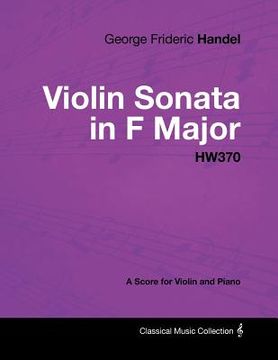 portada george frideric handel - violin sonata in f major - hw370 - a score for violin and piano (in English)