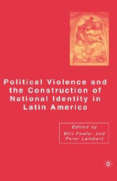 portada political violence and the construction of national identity in latin america (in English)